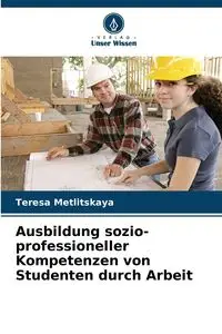 Ausbildung sozio-professioneller Kompetenzen von Studenten durch Arbeit - Teresa Metlitskaya