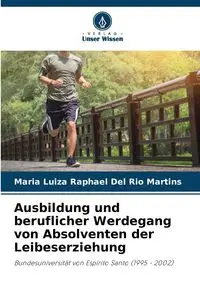 Ausbildung und beruflicher Werdegang von Absolventen der Leibeserziehung - Raphael Del Maria Luiza Rio Martins