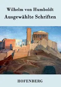 Ausgewählte Schriften - Wilhelm von Humboldt