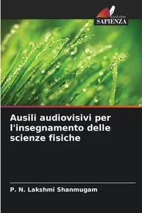 Ausili audiovisivi per l'insegnamento delle scienze fisiche - Shanmugam P. N. Lakshmi