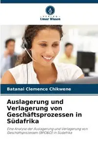 Auslagerung und Verlagerung von Geschäftsprozessen in Südafrika - Chikwene Batanai Clemence