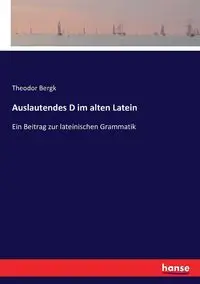 Auslautendes D im alten Latein - Bergk Theodor