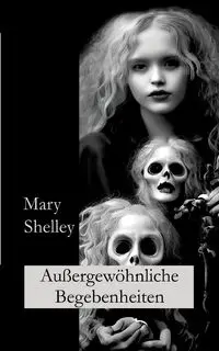 Außergewöhnliche Begebenheiten - Shelley Mary