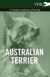 Australian Terrier - A Complete Anthology of the Dog - Various