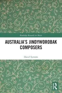 Australia's Jindyworobak Composers - David Symons