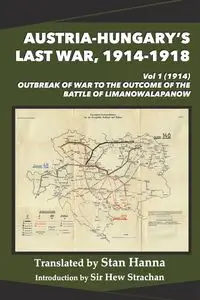 Austria-Hungary's Last War, 1914-1918 Vol 1 (1914) - Strachan Hew