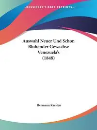 Auswahl Neuer Und Schon Bluhender Gewachse Venezuela's (1848) - Karsten Hermann