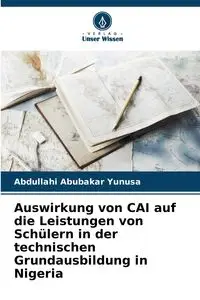 Auswirkung von CAI auf die Leistungen von Schülern in der technischen Grundausbildung in Nigeria - Yunusa Abdullahi Abubakar