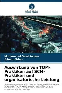 Auswirkung von TQM-Praktiken auf SCM-Praktiken und organisatorische Leistung - Ameer Muhammad Saad