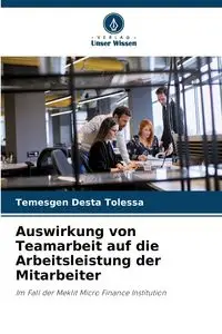 Auswirkung von Teamarbeit auf die Arbeitsleistung der Mitarbeiter - Tolessa Temesgen Desta