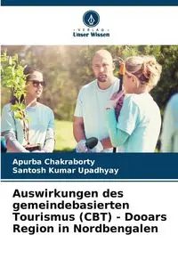 Auswirkungen des gemeindebasierten Tourismus (CBT) - Dooars Region in Nordbengalen - Chakraborty Apurba