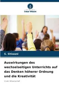 Auswirkungen des wechselseitigen Unterrichts auf das Denken höherer Ordnung und die Kreativität - Shiwani S.