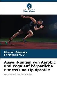 Auswirkungen von Aerobic und Yoga auf körperliche Fitness und Lipidprofile - Adepudy Bhaskar