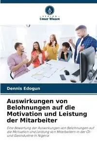 Auswirkungen von Belohnungen auf die Motivation und Leistung der Mitarbeiter - Dennis Edogun