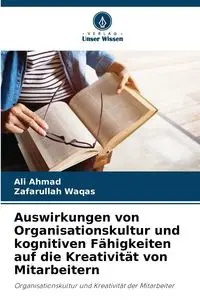 Auswirkungen von Organisationskultur und kognitiven Fähigkeiten auf die Kreativität von Mitarbeitern - Ahmad Ali