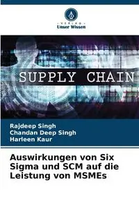 Auswirkungen von Six Sigma und SCM auf die Leistung von MSMEs - Singh Rajdeep