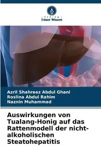 Auswirkungen von Tualang-Honig auf das Rattenmodell der nicht-alkoholischen Steatohepatitis - Abdul Ghani Azril Shahreez