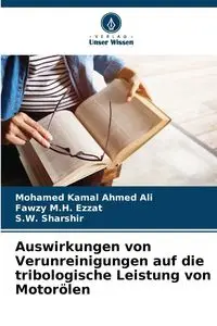 Auswirkungen von Verunreinigungen auf die tribologische Leistung von Motorölen - Ali Mohamed Ahmed Kamal