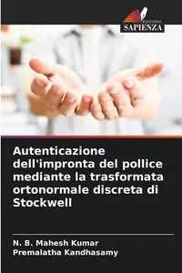 Autenticazione dell'impronta del pollice mediante la trasformata ortonormale discreta di Stockwell - Kumar N. B. Mahesh