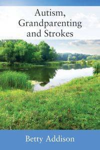 Autism, Grandparenting and Strokes - Betty Addison