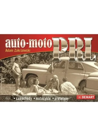 Auto-moto PRL. Samochody, motocykle, prototypy - Adam Zakrzewski