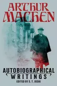 Autobiographical Writings - Arthur Machen