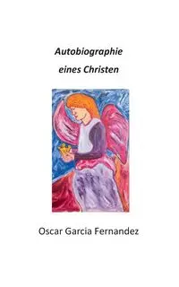 Autobiographie eines Christen - Oscar Garcia Fernandez