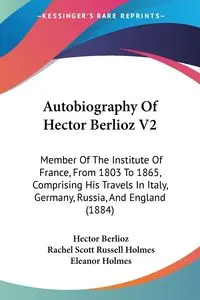 Autobiography Of Hector Berlioz V2 - Hector Berlioz