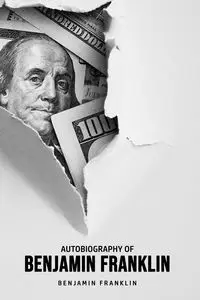 Autobiography of Benjamin Franklin - Franklin Benjamin