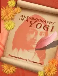 Autobiography of a Yogi - Yogananda Paramahansa