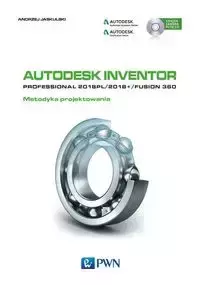 Autodesk Inventor Professional 2018PL / 2018+ / Fusion 360 Metodyka projektowania z płytą CD - Andrzej Jaskulski