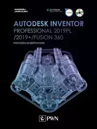 Autodesk Inventor Professional 2019PL / 2019+ / Fusion 360. Metodyka projektowania (+ płyta CD) - Andrzej Jaskulski