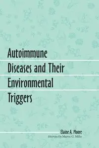 Autoimmune Diseases and Their Environmental Triggers - Elaine A. Moore