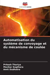 Automatisation du système de convoyage et du mécanisme de coulée - Thoriya Pritesh