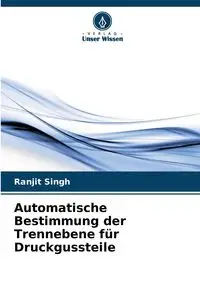 Automatische Bestimmung der Trennebene für Druckgussteile - Singh Ranjit