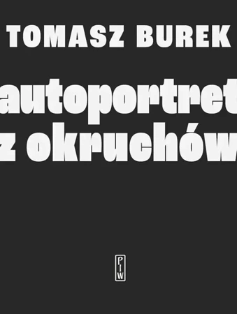 Autoportret z okruchów - Tomasz Burek