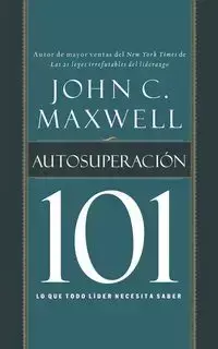 Autosuperacion 101 = Self-Improvement 101 - Maxwell John C.