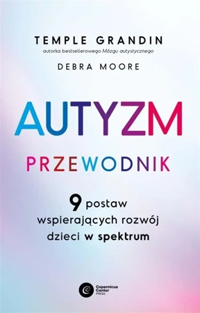 Autyzm. Przewodnik. 9 postaw wspierających rozwój - Temple Grandin, Debra Moore, Agnieszka Liszka-Drą