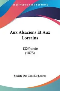 Aux Alsaciens Et Aux Lorrains - Societe Des Gens De Lettres