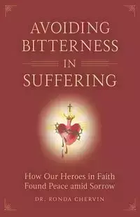 Avoiding Bitterness in Suffering - Ronda Chervin