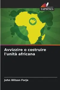 Avvizzire o costruire l'unità africana - John Wilson FORJE