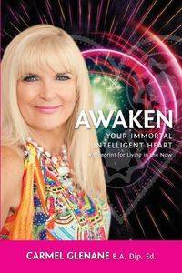 Awaken Your Immortal Intelligent Heart - Carmel Glenane