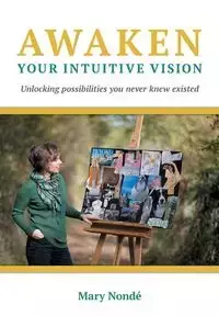 Awaken Your Intuitive Vision - Mary Nondé