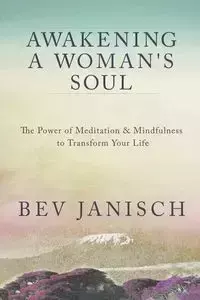 Awakening a Woman's Soul - Bev Janisch