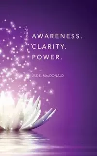 Awareness. Clarity. Power. - MacDonald Jill S.