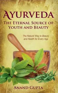 Ayurveda - The Eternal Source of Youth and Beauty - Gupta Anand