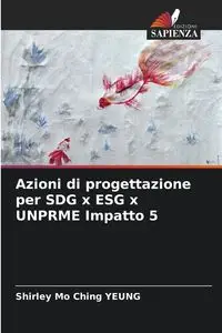 Azioni di progettazione per SDG x ESG x UNPRME Impatto 5 - Shirley Ching Yeung Mo