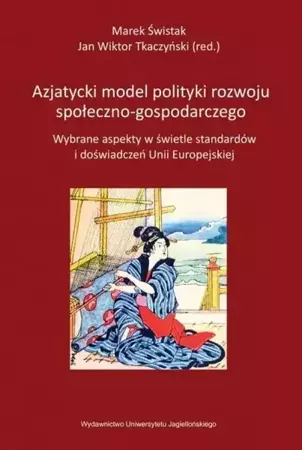 Azjatycki model polityki rozwoju społeczno.... - Jan Wiktor Tkaczyński, Marek Świstak