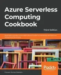 Azure Serverless Computing Cookbook - Third Edition - Sreeram Praveen Kumar