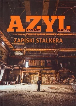 Azyl. Zapiski stalkera - Tomasz Ilnicki